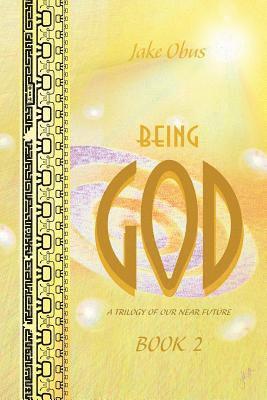 Jake Obus - Being God, Book Two: A Trilogy of our Near Future, Häftad