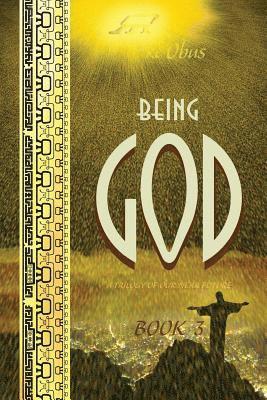 Being God, Book Three: A Trilogy of our Near Future