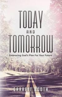 bokomslag Today and Tomorrow: Embracing God's Plan for Your Future