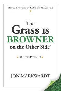 bokomslag The Grass Is Browner on the Other Side: How to Grow Into an Elite Sales Professional