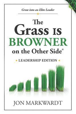 Jon Markwardt - The Grass Is Browner on the Other Side Leadership Edition: Grow Into an Elite Leader, Häftad