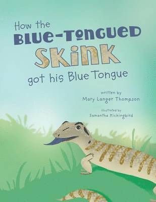 Mary Langer Thompson - How the Blue-Tongued Skink got his Blue Tongue, Häftad