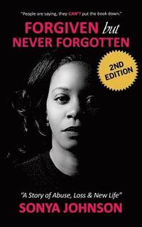 bokomslag Forgiven but Never Forgotten: "A Story of Abuse, Loss and New Life"