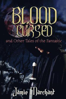 Jamie Marchant - Blood Cursed and Other Tales of the Fantastic, Häftad