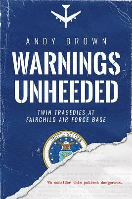 Andy Brown - Warnings Unheeded: Twin Tragedies at Fairchild Air Force Base, Häftad