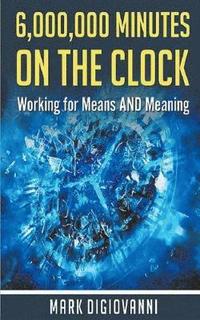 bokomslag 6,000,000 Minutes on the Clock: Working for Means AND Meaning