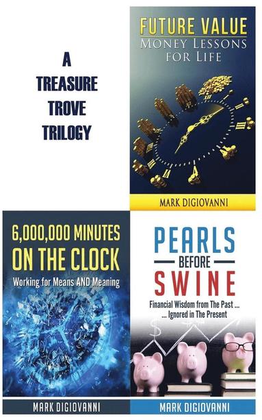 bokomslag A Treasure Trove Trilogy: Future Value / Pearls Before Swine / 6,000,000 Minutes on the Clock