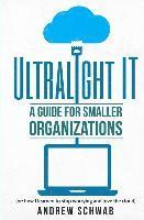 bokomslag Ultralight IT: A Guide for Smaller Organizations