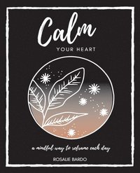 bokomslag Calm Your Heart: Mindfulness Journal with 26 writing prompts to assist in reframing your day