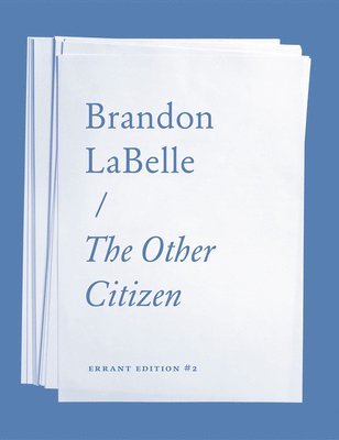 Brandon LaBelle, Brandon Labelle - The Other Citizen, Häftad