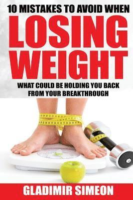 10 Mistakes to Avoid When Losing Weight: What Could Be Holding You Back From Your Breakthrough 1