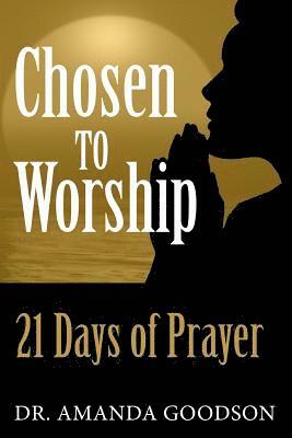 Chosen to Worship: 21 Days of Prayer 1