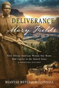 bokomslag Deliverance Mary Fields, First African American Woman Star Route Mail Carrier in the United States