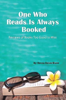 One Who Reads Is Always Booked: Reviews of Books Too Good to Miss 1