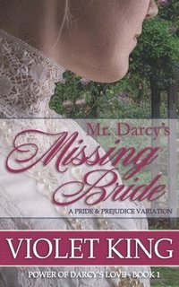 bokomslag Mr. Darcy's Missing Bride: A Pride and Prejudice Variation