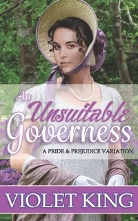 bokomslag An Unsuitable Governess: A Pride and Prejudice Variation