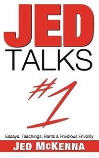 bokomslag Jed Talks #1: Essays, Teachings, Rants & Frivolous Frivolity