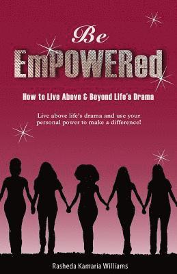 Rasheda Kamaria Williams - Be Empowered: How to Live Above and Beyond Life's Drama, Häftad