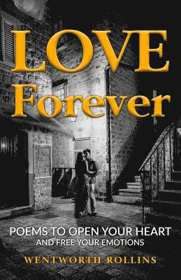Love Forever: Poems to Open Your Heart and Free Your Emotions