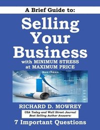 bokomslag A Brief Guide to Selling Your Business with Minimum Stress at Maximum Price: Get Answers to 7 Important Questions