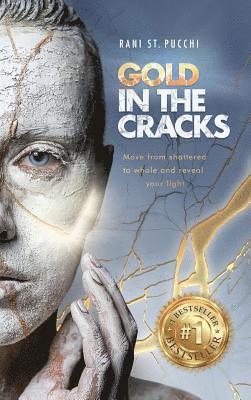 Gold in the Cracks: Move from Shattered to Whole and Reveal Your Light 1