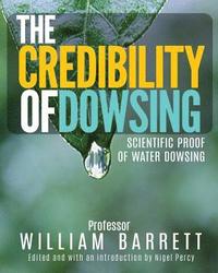 bokomslag The Credibility Of Dowsing: Scientific Proof Of Water Dowsing