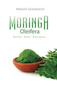 bokomslag Moringa Oleifera: Detox. Heal. Energize.