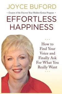 bokomslag Effortless Happiness: How to Find Your Voice and Finally Ask For What You Really Want