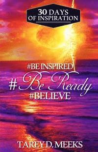 bokomslag #Be Inspired, #Be Ready, #Believe: 30 Days of Inspiration