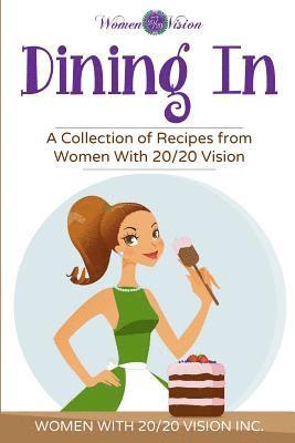 bokomslag Dining In: A Collection of Recipes From Women With 20/20 Vision