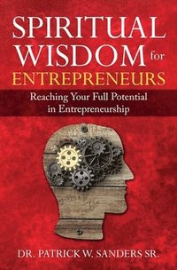 bokomslag Spiritual Wisdom for Entrepreneurs: Reaching Your Full Potential in Entrepreneurship