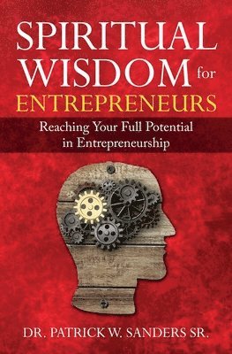 Spiritual Wisdom for Entrepreneurs: Reaching Your Full Potential in Entrepreneurship 1