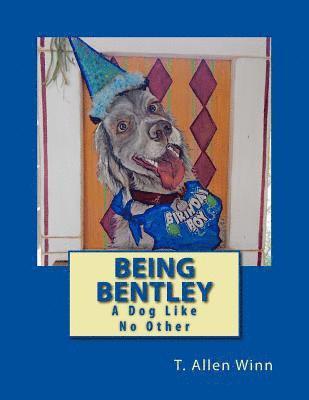 T. Allen Winn - Being Bentley: A Dog Like No Other, Häftad