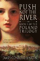 bokomslag Push Not the River (The Poland Trilogy Book 1)