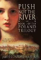 bokomslag Push Not the River (The Poland Trilogy Book 1)