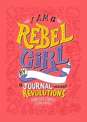 I Am A Rebel Girl: A Journal to Start Revolutions 1