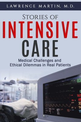 bokomslag Stories of Intensive Care: Medical Challenges and Ethical Dilemmas in Real Patients