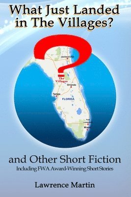 What Just Landed in The Villages? and Other Short Fiction 1