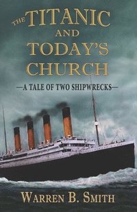 bokomslag The Titanic and Today's Church