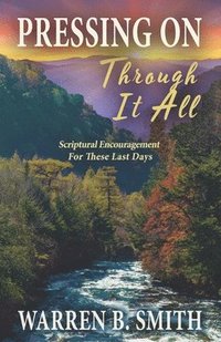 bokomslag Pressing On Through It All: Scriptural Encouragement For These Last Days