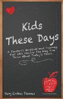 Kids These Days: A teacher's inspirational journey that will change the way you think about today's youth 1