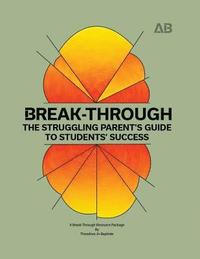 bokomslag Break-Through: The Struggling Parent's Guide to Students' Success