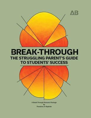 Break-Through: The Struggling Parent's Guide to Students' Success 1