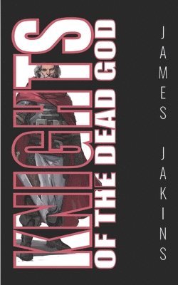 James Jakins - Knights of the Dead God, Häftad