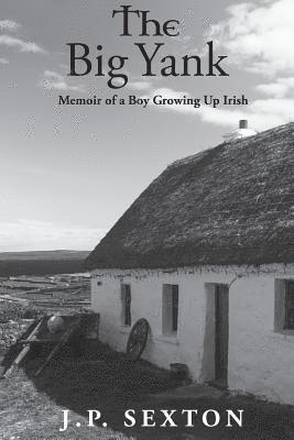 J. P. Sexton - The Big Yank: Memoir of a Boy Growing Up Irish, Häftad