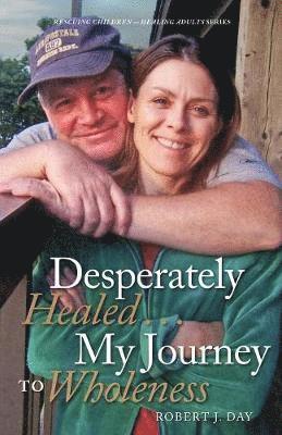 Desperately Healed...My Journey to Wholeness 1