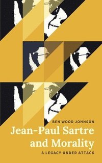 bokomslag Jean-Paul Sartre and Morality: A Legacy Under Attack
