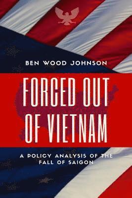 Ben Wood Johnson - Forced Out Of Vietnam, Häftad