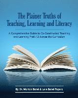 bokomslag The Plainer Truths of Teaching, Learning and Literacy: A comprehensive guide to reading, writing, speaking and listening Pre-K-12 across the curriculu