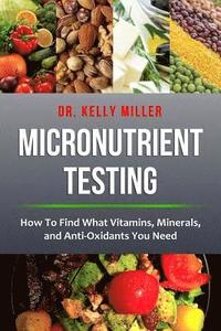 bokomslag Micronutrient Testing: Micronutrient Testing: How To Find What Vitamins, Minerals, and Antioxidants You Need